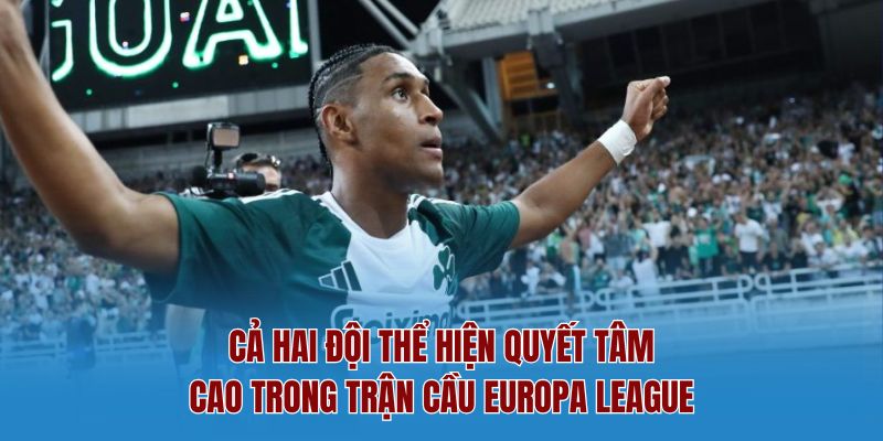 Cả hai đội thể hiện quyết tâm cao trong trận cầu Europa League
