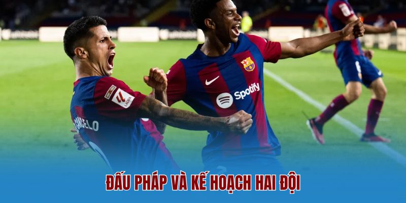 Đấu Pháp Và Kế Hoạch Hai Đội