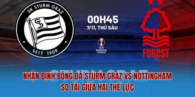 Nhận Định Bóng Đá Sturm Graz Vs Nottingham – So Tài Giữa Hai Thế Lực 