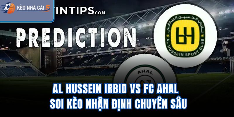Al Hussein Irbid Vs FC Ahal - Soi Kèo, Nhận Định Chuyên Sâu