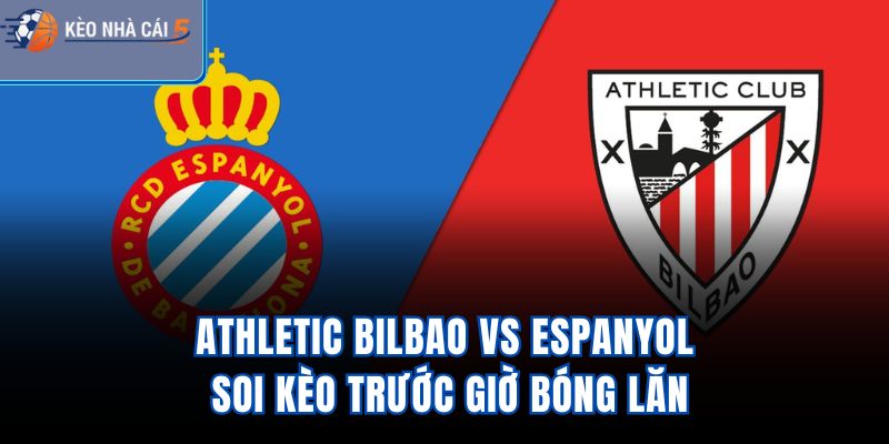 Athletic Bilbao Vs Espanyol - Soi Kèo Trước Giờ Bóng Lăn