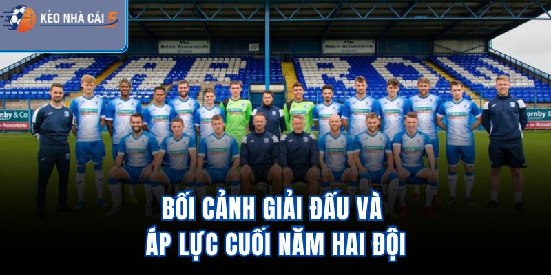 Bối cảnh giải đấu và áp lực cuối năm hai đội