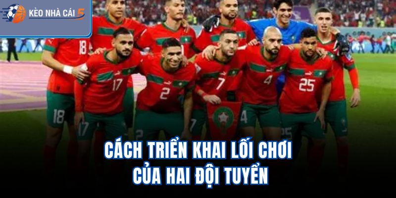 Cách triển khai lối chơi của hai đội tuyển