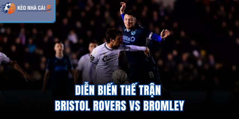 Diễn biến thế trận Bristol Rovers Vs Bromley