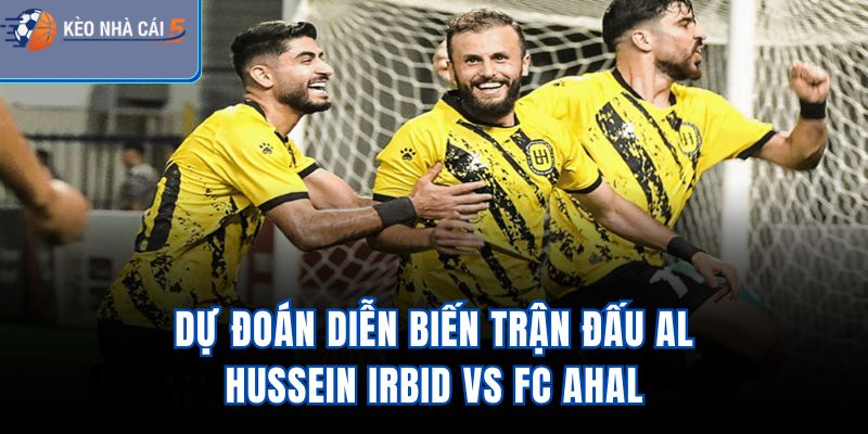 Dự đoán diễn biến trận đấu Al Hussein Irbid Vs FC Ahal