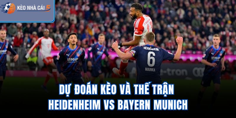 Dự đoán kèo và thế trận Heidenheim vs Bayern Munich