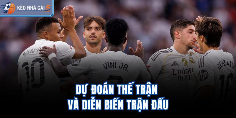 Dự đoán thế trận và diễn biến trận đấu