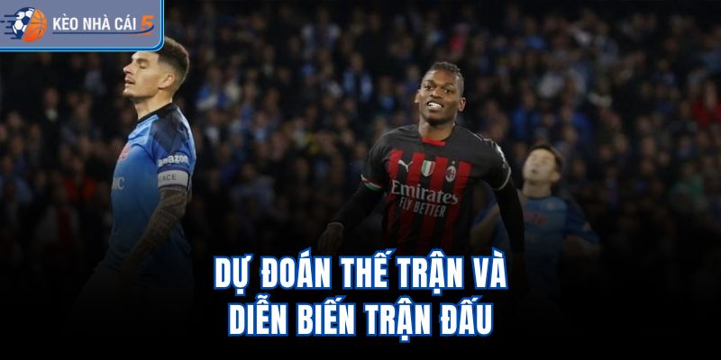Dự đoán thế trận và diễn biến trận đấu