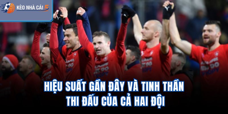 Hiệu suất gần đây và tinh thần thi đấu của cả hai đội