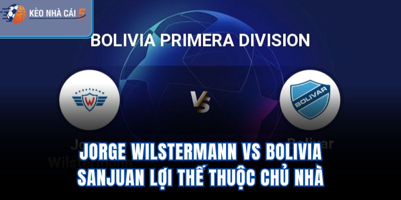 Jorge Wilstermann vs Bolivia SanJuan - Lợi Thế Thuộc Chủ Nhà