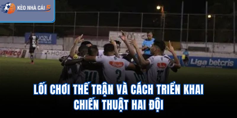 Lối chơi, thế trận và cách triển khai chiến thuật hai đội