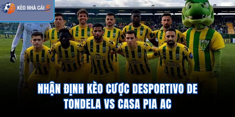 Nhận định kèo cược Desportivo de Tondela vs Casa Pia AC