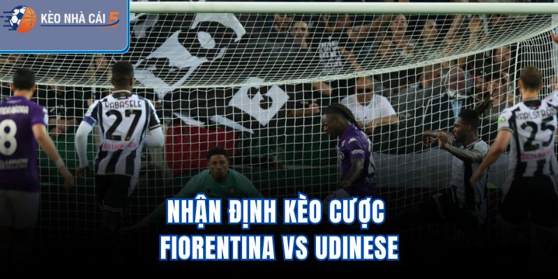 Nhận định kèo cược Fiorentina vs Udinese