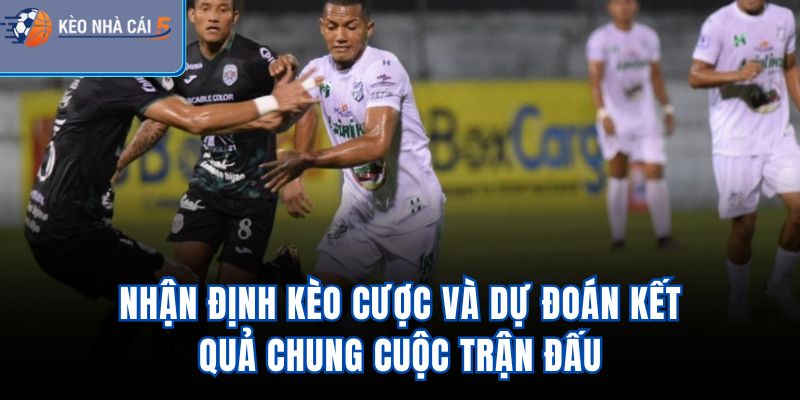 Nhận định kèo cược và dự đoán kết quả chung cuộc trận đấu