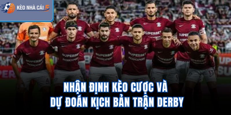 Nhận định kèo cược và dự đoán kịch bản trận derby