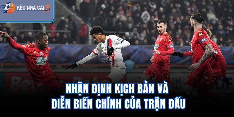 Nhận định kịch bản và diễn biến chính của trận đấu