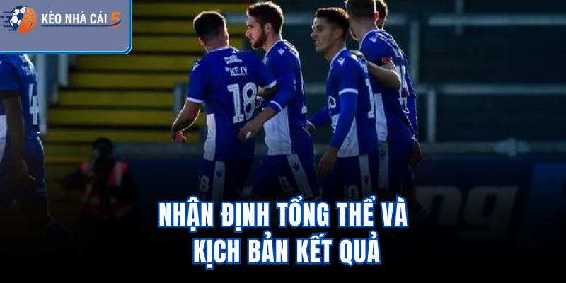 Nhận định tổng thể và kịch bản kết quả