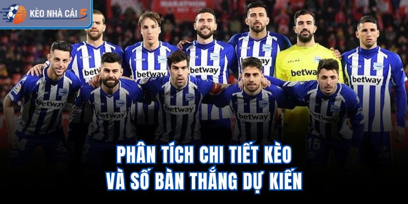 Phân tích chi tiết kèo và số bàn thắng dự kiến