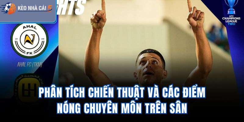 Phân tích chiến thuật và các điểm nóng chuyên môn trên sân
