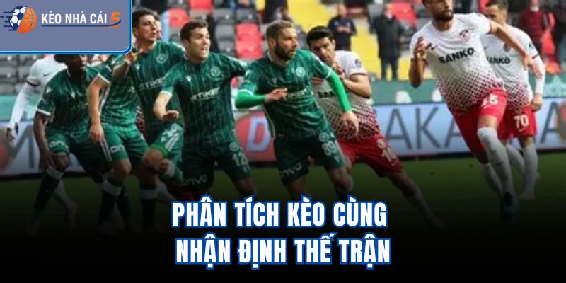 Phân tích kèo cùng nhận định thế trận