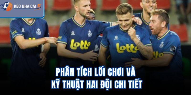 Phân tích lối chơi và kỹ thuật hai đội chi tiết