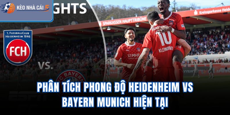 Phân tích phong độ Heidenheim vs Bayern Munich hiện tại