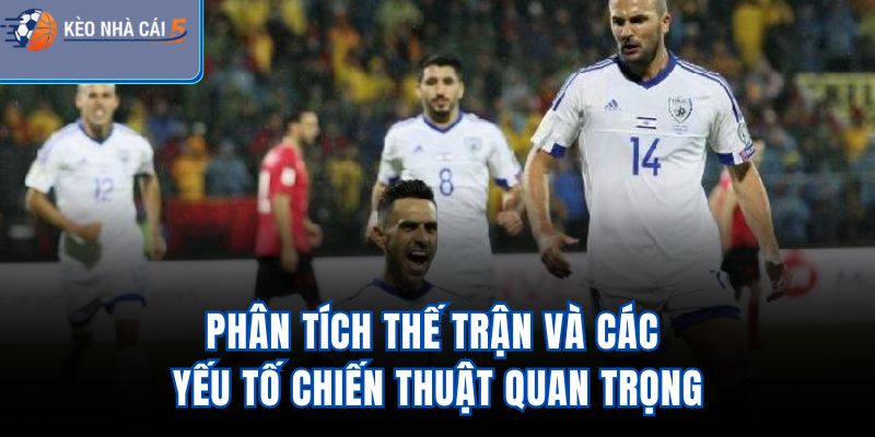 Phân tích thế trận và các yếu tố chiến thuật quan trọng