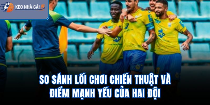 So sánh lối chơi, chiến thuật và điểm mạnh yếu của hai đội