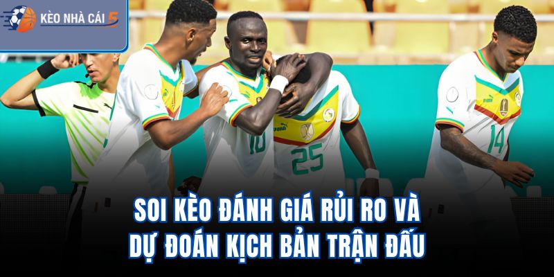 Soi kèo, đánh giá rủi ro và dự đoán kịch bản trận đấu