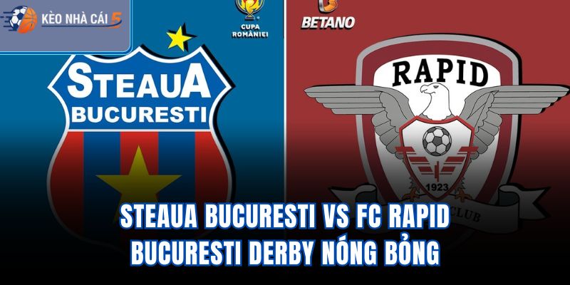 Steaua Bucuresti vs FC Rapid Bucuresti - Derby Nóng Bỏng