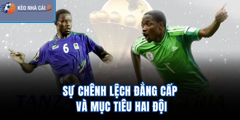 Sự chênh lệch đẳng cấp và mục tiêu hai đội