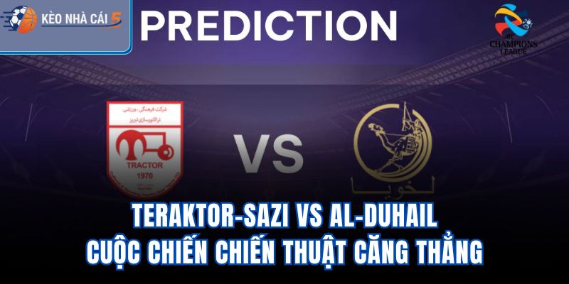 Teraktor-Sazi vs Al-Duhail - Cuộc Chiến Chiến Thuật Căng Thẳng