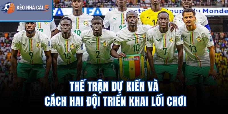 Thế trận dự kiến và cách hai đội triển khai lối chơi