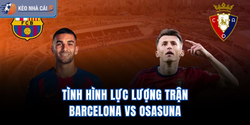 Tình hình lực lượng trận Barcelona vs Osasuna