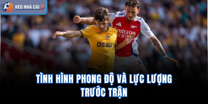 Tình hình phong độ và lực lượng trước trận